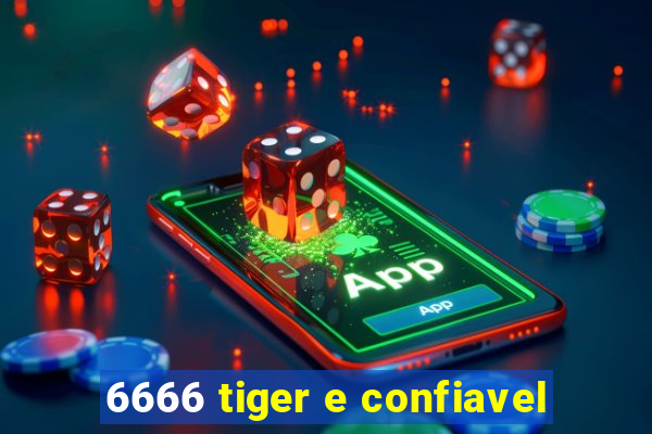 6666 tiger e confiavel